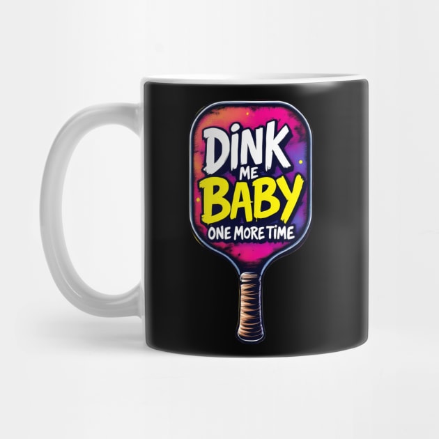 Pickleball: Dink Me Baby One More Time by BA